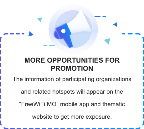 The information of participating organizations and related hotspots will appear on the "FreeWiFi.MO" mobile app and thematic website to get more exposure.